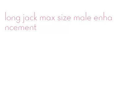long jack max size male enhancement