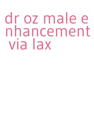 dr oz male enhancement via lax