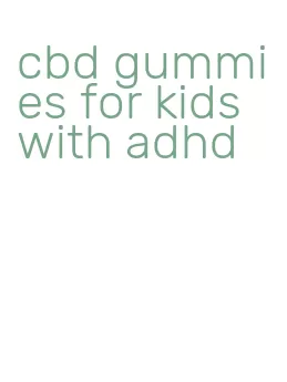 cbd gummies for kids with adhd