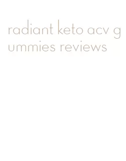 radiant keto acv gummies reviews