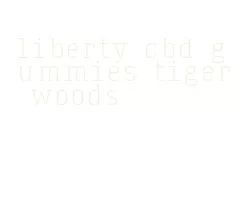 liberty cbd gummies tiger woods