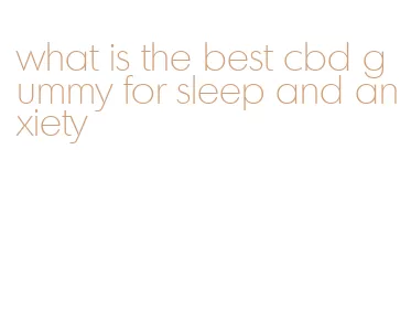 what is the best cbd gummy for sleep and anxiety