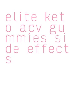 elite keto acv gummies side effects
