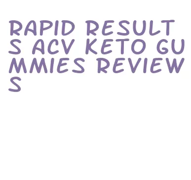 rapid results acv keto gummies reviews