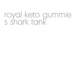 royal keto gummies shark tank