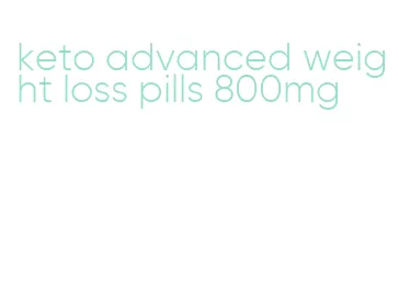 keto advanced weight loss pills 800mg