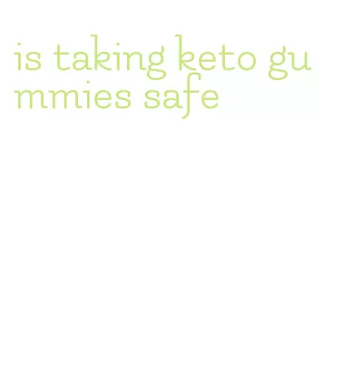 is taking keto gummies safe