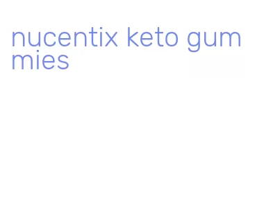 nucentix keto gummies