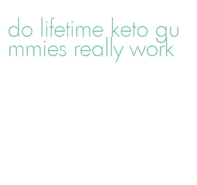 do lifetime keto gummies really work