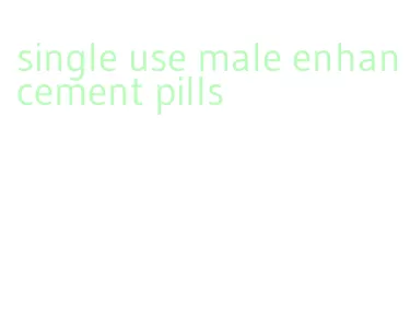 single use male enhancement pills