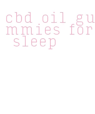 cbd oil gummies for sleep
