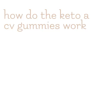 how do the keto acv gummies work