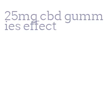 25mg cbd gummies effect