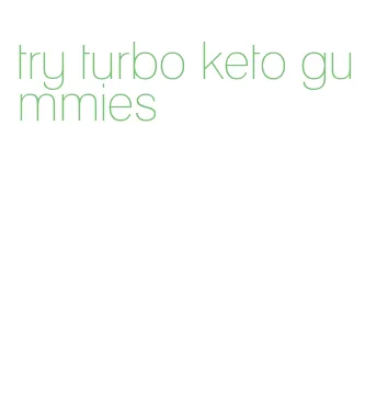 try turbo keto gummies
