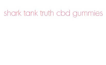 shark tank truth cbd gummies