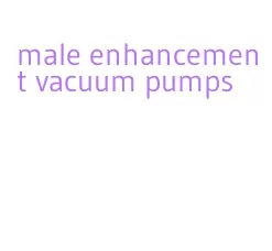male enhancement vacuum pumps