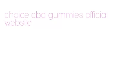choice cbd gummies official website