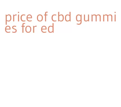 price of cbd gummies for ed