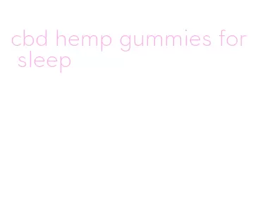 cbd hemp gummies for sleep