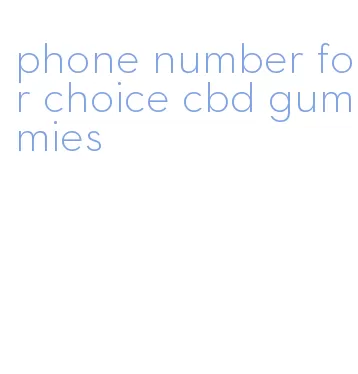 phone number for choice cbd gummies