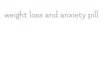 weight loss and anxiety pill