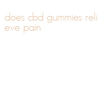 does cbd gummies relieve pain