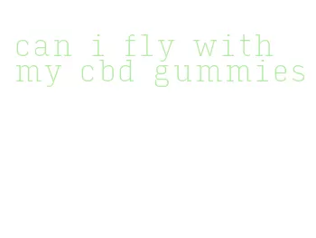 can i fly with my cbd gummies