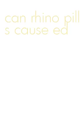 can rhino pills cause ed