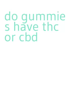 do gummies have thc or cbd