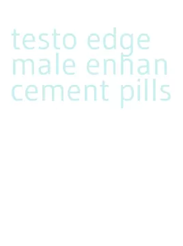testo edge male enhancement pills