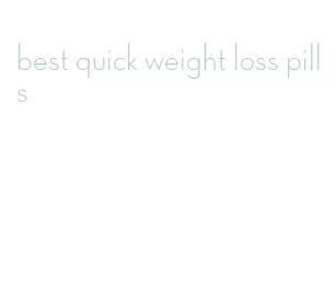 best quick weight loss pills