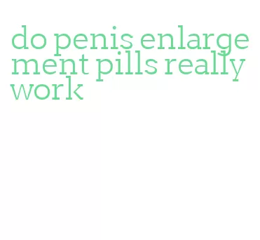 do penis enlargement pills really work