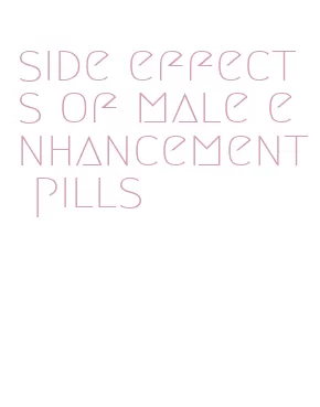 side effects of male enhancement pills
