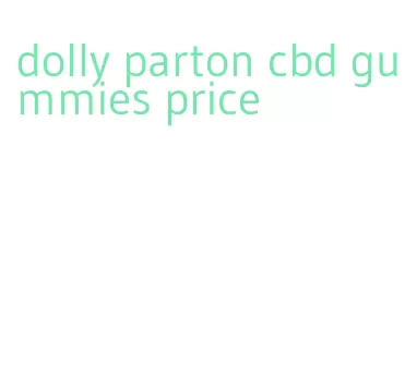 dolly parton cbd gummies price