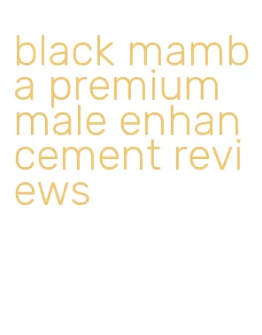 black mamba premium male enhancement reviews