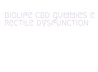 biolife cbd gummies erectile dysfunction