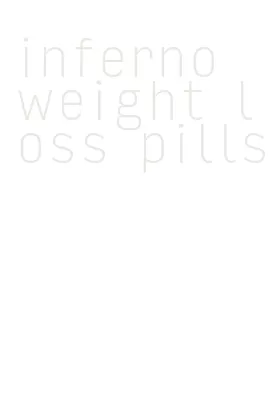 inferno weight loss pills