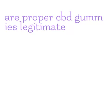 are proper cbd gummies legitimate