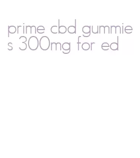 prime cbd gummies 300mg for ed