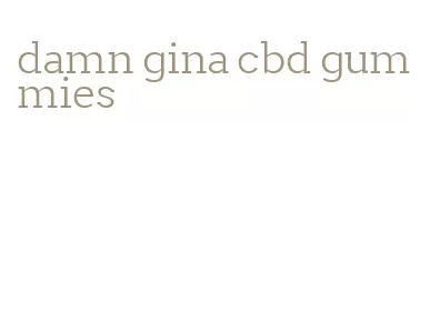 damn gina cbd gummies