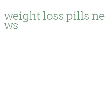 weight loss pills news