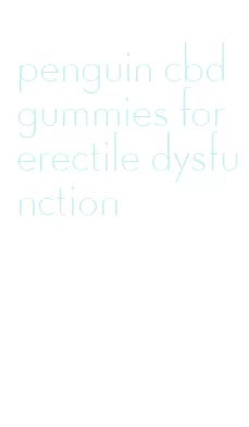 penguin cbd gummies for erectile dysfunction
