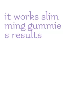 it works slimming gummies results