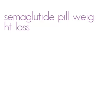 semaglutide pill weight loss