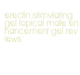 erectin stimulating gel topical male enhancement gel reviews