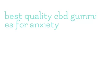 best quality cbd gummies for anxiety