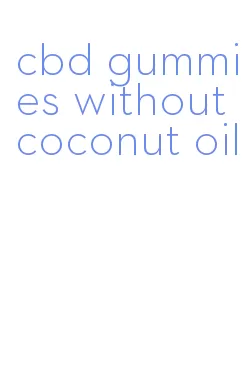 cbd gummies without coconut oil