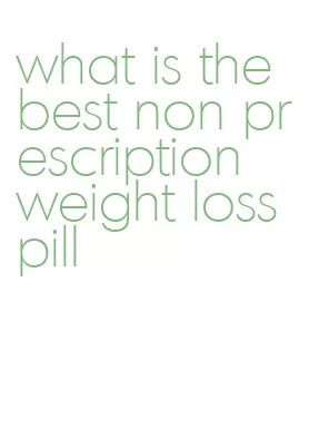 what is the best non prescription weight loss pill