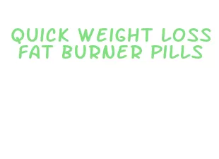 quick weight loss fat burner pills