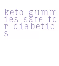 keto gummies safe for diabetics